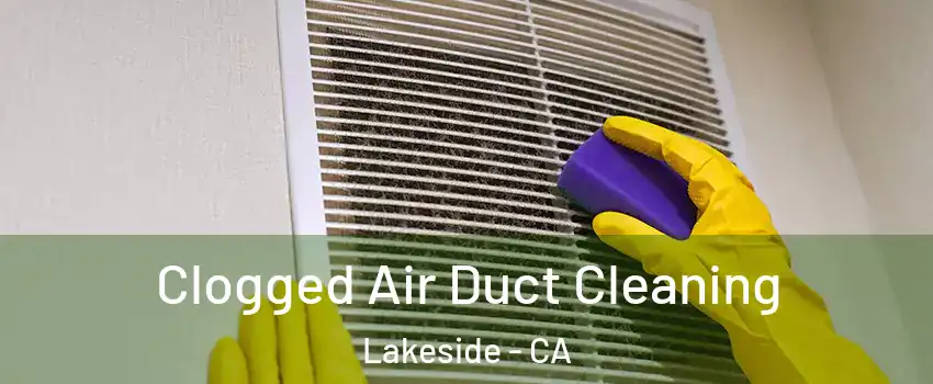  Clogged Air Duct Cleaning Lakeside - CA