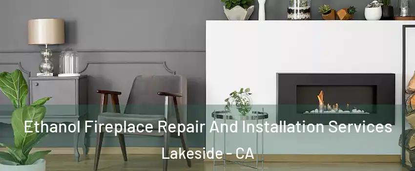  Ethanol Fireplace Repair And Installation Services Lakeside - CA