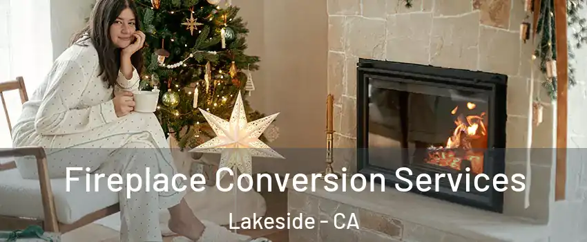  Fireplace Conversion Services Lakeside - CA
