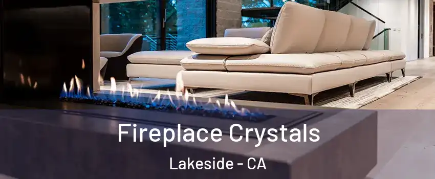  Fireplace Crystals Lakeside - CA