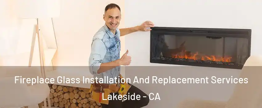  Fireplace Glass Installation And Replacement Services Lakeside - CA