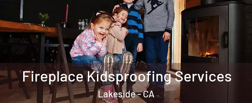  Fireplace Kidsproofing Services Lakeside - CA