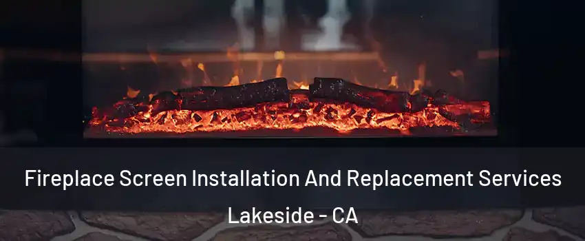  Fireplace Screen Installation And Replacement Services Lakeside - CA