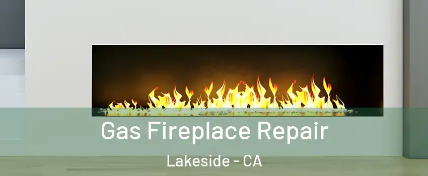  Gas Fireplace Repair Lakeside - CA