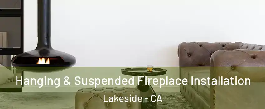  Hanging & Suspended Fireplace Installation Lakeside - CA