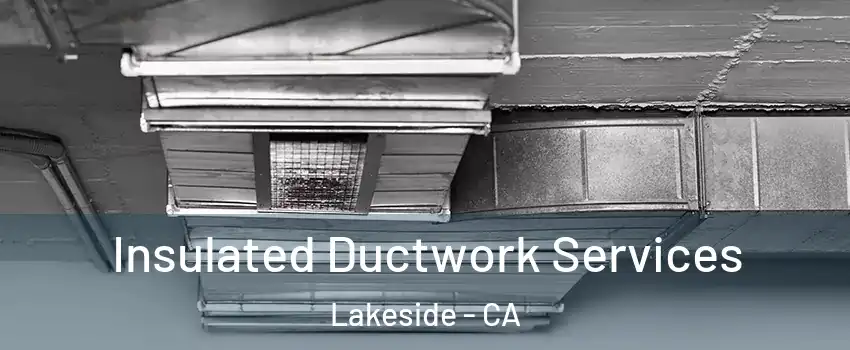  Insulated Ductwork Services Lakeside - CA