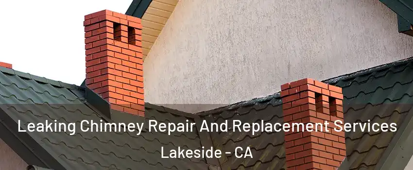  Leaking Chimney Repair And Replacement Services Lakeside - CA
