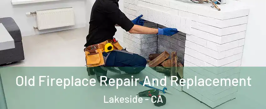  Old Fireplace Repair And Replacement Lakeside - CA
