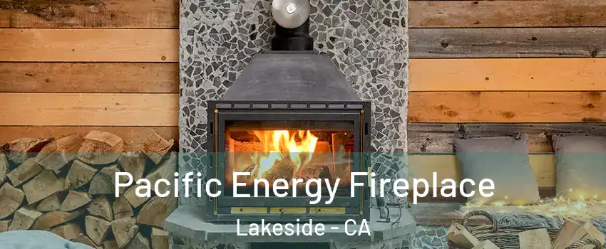  Pacific Energy Fireplace Lakeside - CA