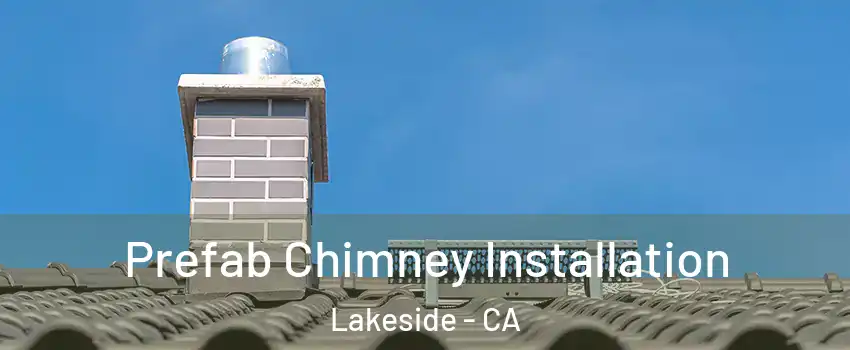 Prefab Chimney Installation Lakeside - CA