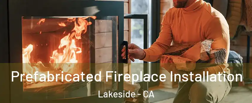  Prefabricated Fireplace Installation Lakeside - CA