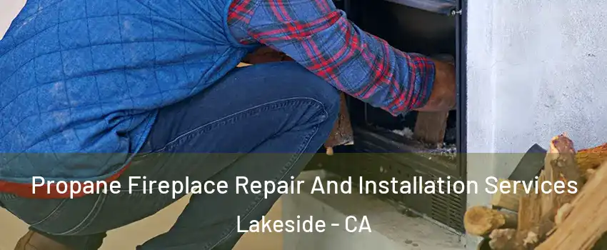  Propane Fireplace Repair And Installation Services Lakeside - CA