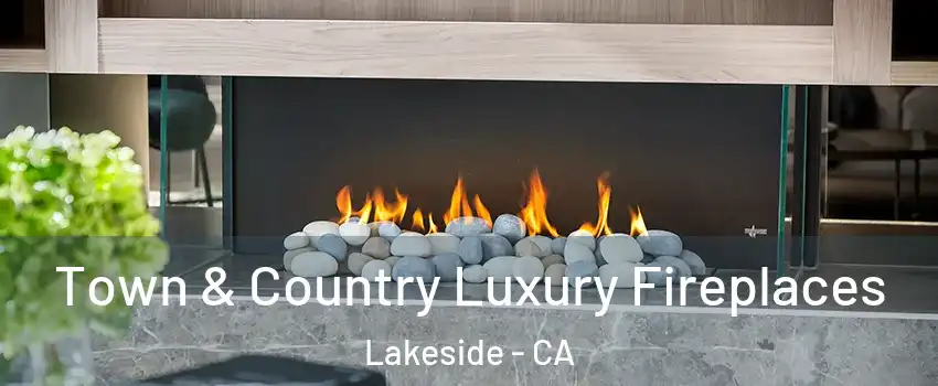  Town & Country Luxury Fireplaces Lakeside - CA